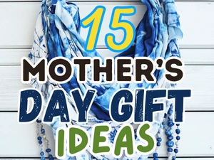 Mother’s Day Gift Ideas