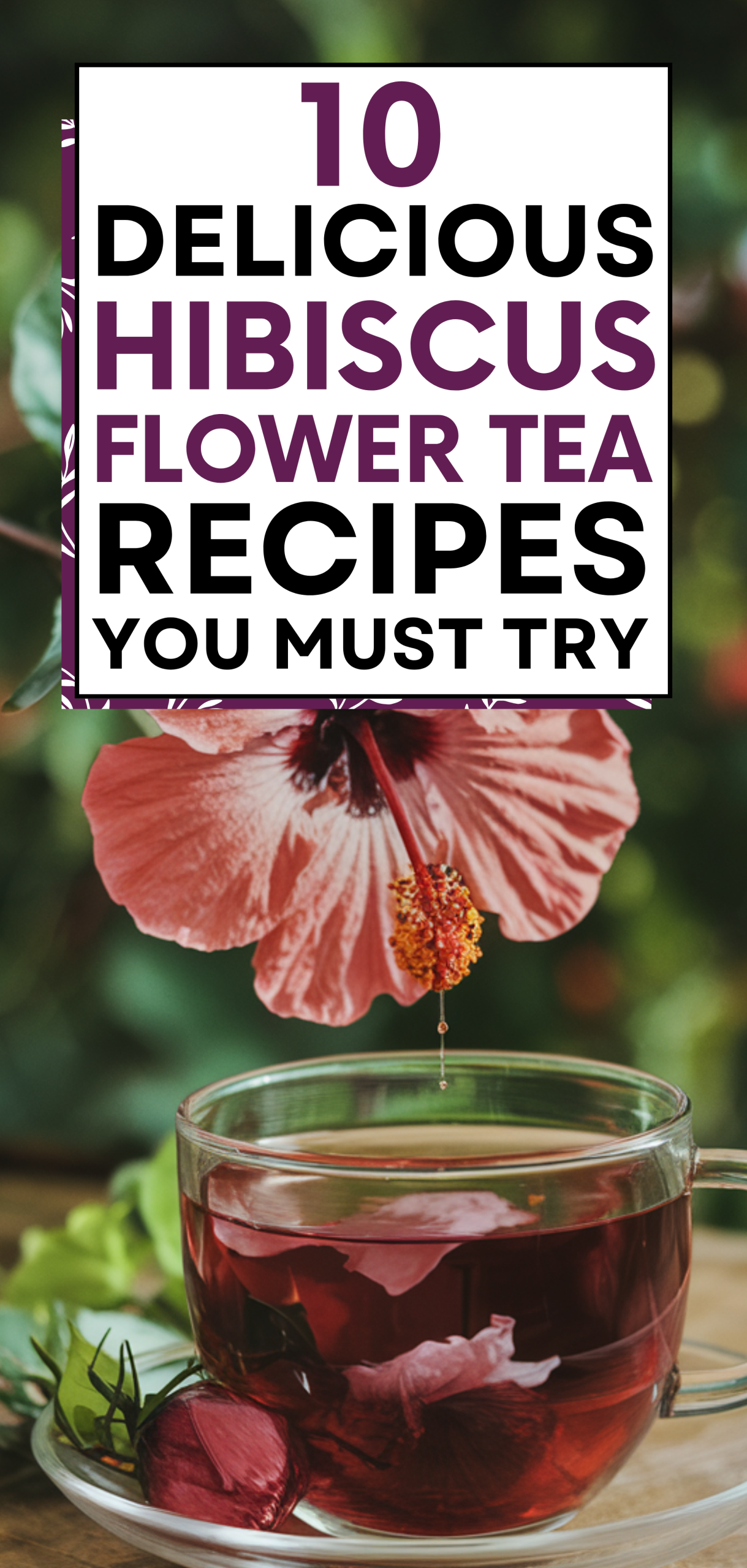 10 Delicious Hibiscus Flower Tea Recipes You Must Try