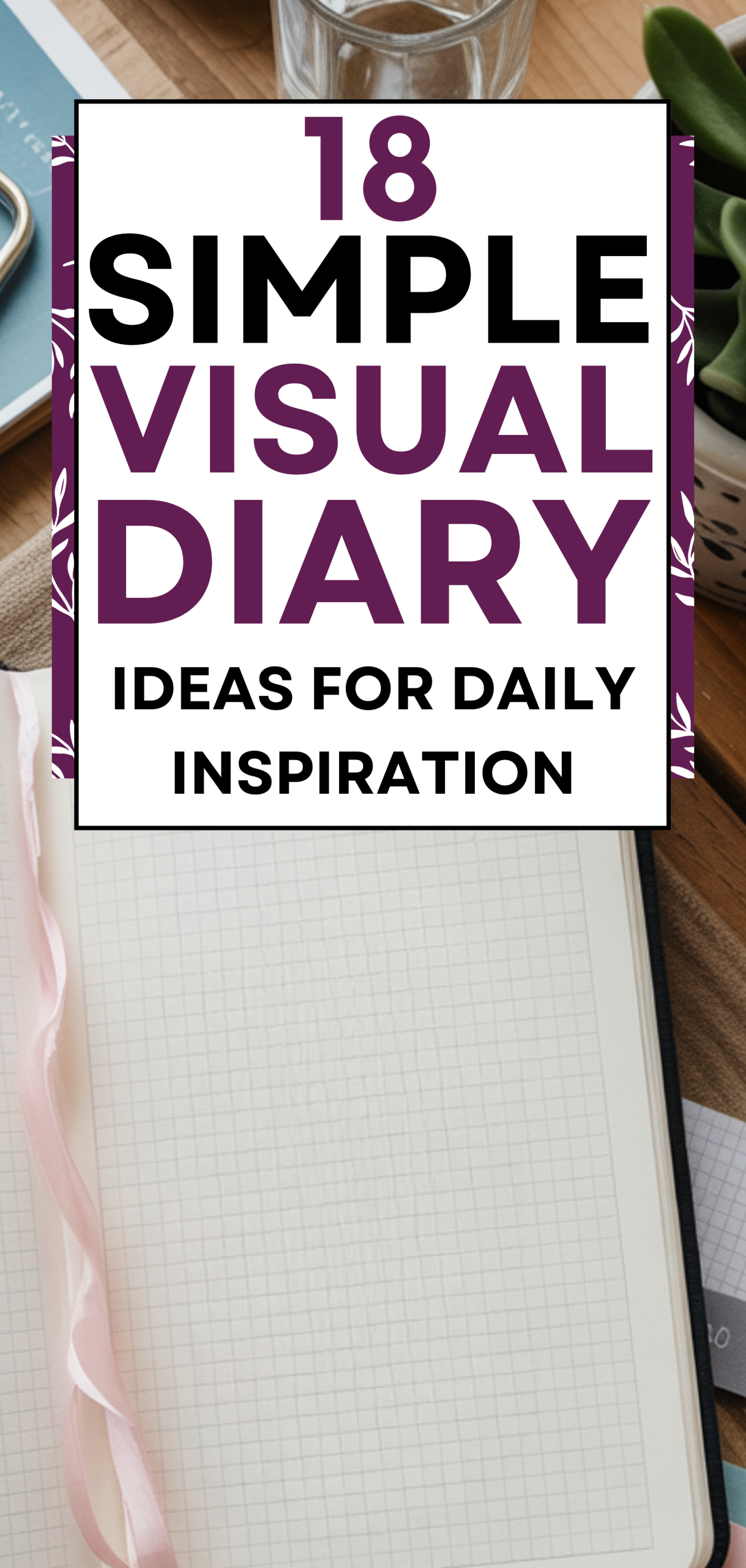 18 Simple Visual Diary Ideas for Daily Inspiration