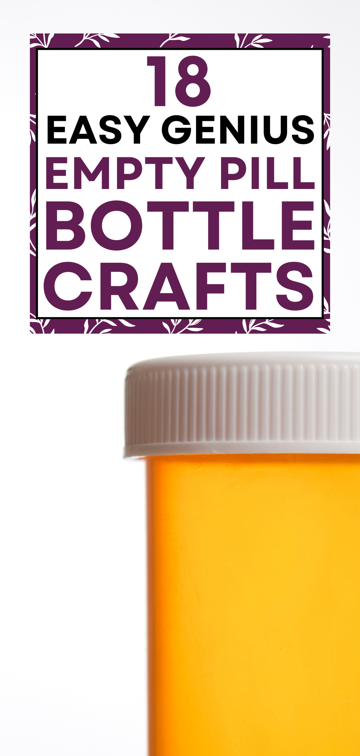 18 Easy Genius Empty Pill Bottle Crafts